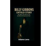 BILLY GIBBONS UNTOLD STORY: The Blues, the Beard, and the Birth of American Cool