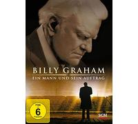 Billy Graham - Ein Mann und sein Auftrag. Wie Gott mit einem gewöhnlichen Mann ungewöhnliche Wege geht