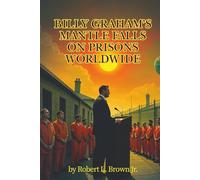 Billy Graham’s Mantle Falls on Prisons World Wide: Billy Graham's Legacy