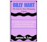 BILLY HART: The Life of a Jazz Drumming Legend: The Untold Story of a Jazz Drummer’s Evolution, Performances, and Contributions to Post-Bop Jazz