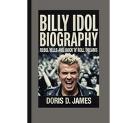 Billy Idol Biography: Rebel Yells and Rock 'n' Roll Dreams