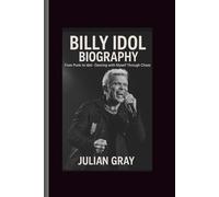 Billy idol: From Punk To Idol - Dancing with Myself Through Chaos