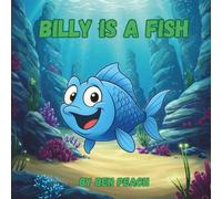 Billy is a Fish: A young fish discovers he his perfect just the way he is
