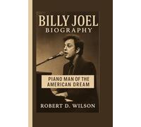 BILLY JOEL BIOGRAPHY: Piano Man of the American Dream