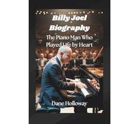 Billy Joel Biography: The Piano Man Who Played Life by Heart