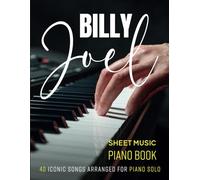 Billy Joel Sheet Music Piano Book: 40 Iconic Songs Arranged for Piano Solo