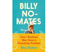 Billy No-Mates: How I Realised Men Have a Friendship Problem