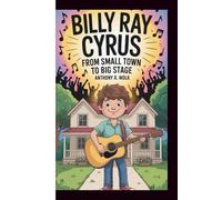 BILLY RAY CYRUS: From Small Town to Big Stage