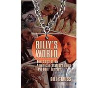 Billy’s World: The Saga Of An American Staffordshire "Pit Bull" Terrier