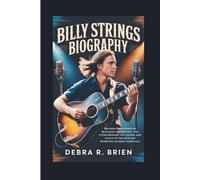 BILLY STRINGS BIOGRAPHY: Breaking Boundaries in Bluegrass and Beyond - The extraordinary life, sound, and legacy of the musician rewriting modern Americana
