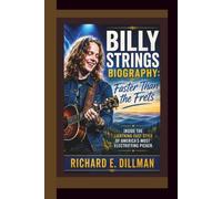 BILLY STRINGS BIOGRAPHY: Faster Than the Frets Inside the Lightning-Fast Style of America’s Most Electrifying Picker.
