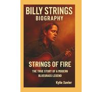 BILLY STRINGS BIOGRAPHY: Strings of Fire - The True Story of a Modern Bluegrass Legend