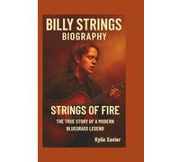 BILLY STRINGS BIOGRAPHY: Strings of Fire - The True Story of a Modern Bluegrass Legend