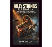 BILLY STRINGS BIOGRAPHY: Taking Water: The Boy Who Left Home at 13, Conquered Addiction's Shadow, and Became the Most Electrifying Guitarist in America