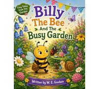 Billy the Bee and the Busy Garden: A Heartwarming Story About Kindness, Friendship, and Finding Your Own Way
