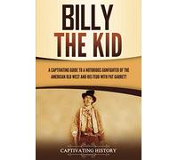 Billy the Kid: A Captivating Guide to a Notorious Gunfighter of the American Old West and His Feud with Pat Garrett (The Old West)