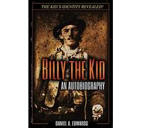 Billy the Kid: An Autobiography: The Story of Brushy Bill Roberts