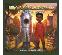 Billy's Big Rocket Adventure: A Journey To The Moon