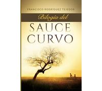 BILOGÍA DEL SAUCE CURVO. Romántica, histórica, conmovedora: La novela de tu generación. ¡Recuerda los momentos entrañables, conmovedores y divertidos que viviste!