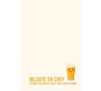 Biloute en Chef : Carnet de Notes 100% Pur Jus du Nord - Humour Ch'ti Idée Cadeau Originale Homme Femme - Journal Ligné 120 Pages - Fierté Nord Pas-de-Calais 59 62