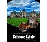 Biltmore Estate: A visual journey through America's largest home and a crown jewel of the Gilded Age (Travel Coffee Table Books)
