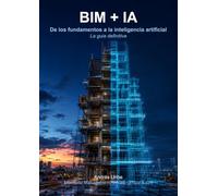 BIM + IA: De los fundamentos a la inteligencia artificial - La guía definitiva