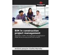 BIM in construction project management: Application of BIM in the integrated management of single-family housing construction projects