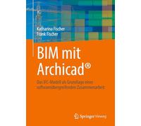BIM mit Archicad®: Das IFC-Modell als Grundlage einer softwareübergreifenden Zusammenarbeit