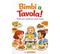 Bimbi a tavola!: Ricette sane e semplici per crescere insieme, è ora dello svezzamento.