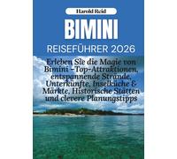 BIMINI REISEFÜHRER 2026: Erleben Sie die Magie von Bimini - Top-Attraktionen, entspannende Strände, Unterkünfte, Inselküche & Märkte, Historische Stätten und clevere Planungstipps