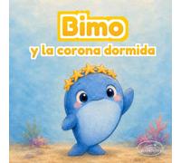 Bimo y la corona dormida: Un cuento ilustrado de aventura marina, descanso y amor familiar para pequeños de 3 a 6 años