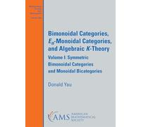 Bimonoidal Categories, $E_n$-Monoidal Categories, and Algebraic $K$-Theory: Volume I: Symmetric Bimonoidal Categories and Monoidal Bicategories: 283 (Mathematical Surveys and Monographs)