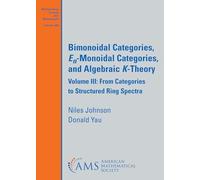 Bimonoidal Categories, $E_n$-Monoidal Categories, and Algebraic $K$-Theory: Volume III: From Categories to Structured Ring Spectra: 285 (Mathematical Surveys and Monographs)