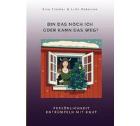 Bin das noch ich oder kann das weg?: Persönlichkeit entrümpeln mit Knut