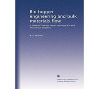 Bin hopper engineering and bulk materials flow: a state-of-the-art report on empirical and theoretical analyses