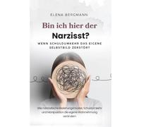 Bin ich hier der Narzisst? - Wenn Schuldumkehr das eigene Selbstbild zerstört: Wie narzisstische Beziehungsmuster, Schuldumkehr und Manipulation die eigene Wahrnehmung verändern