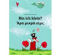 Bin ich klein? Ἆρα μικρὰ εἰμι;: Zweisprachiges Bilderbuch Deutsch-Altgriechisch (zweisprachig/bilingual)