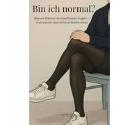 Bin ich normal?: Warum Männer Strumpfhosen tragen - und warum das nichts erklären muss