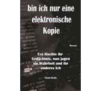 bin ich nur eine elektronische Kopie?: Eva löschte ihr Gedächtnis, nun jagen sie Wahrheit und ihr anderes Ich
