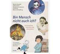 Bin Mensch nicht auch ich ?: ERINNERN ERZÄHLEN ERLEBEN