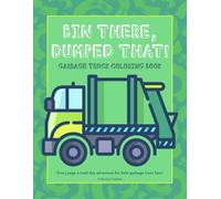 Bin There, Dumped That! A Garbage Truck Coloring Book: Every page a trash day adventure for little garbage truck fans!