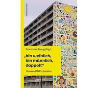 "bin weiblich, bin männlich, doppelt": Queere DDR-Literatur