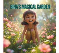 BINA’S MAGICAL GARDEN: An Inspiring Bedtime Story for Kids Ages 4-10 About Caring, Teamwork, and Growing Goodness