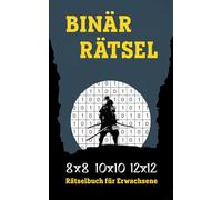 Binäre Rätsel - Rätselbuch für Erwachsene: von leicht bis sehr schwer | 8x8 bis 12x12 Format | Knifflige Logikrätsel | Binäro Binoxxo Variante