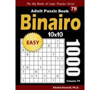 Binairo Adult Puzzle Book: 1000 Easy (10x10) Binary Puzzles (The Big Books of Logic Puzzles Series)