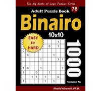 Binairo Adult Puzzle Book: 1000 Easy to Hard (10x10) Binary Puzzles (The Big Books of Logic Puzzles Series)