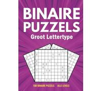 Binairo Groot Lettertype - 100 Binaire Puzzels - Alle Levels: Puzzelboek voor Volwassenen, Opa en Oma, Slechtzienden, Ouderen, Senioren, - Niveau: van Makkelijk tot Moeilijk