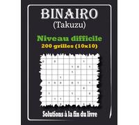 Binairo Takuzu - Niveau difficile: 200 Grilles de Logique 10x10 avec Solutions