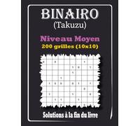 Binairo Takuzu - Niveau Moyen: 200 Grilles de Logique 10x10 avec Solutions