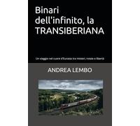 Binari dell'infinito, la TRANSIBERIANA: Un viaggio nel cuore d'Eurasia tra misteri, rotaie e libertà